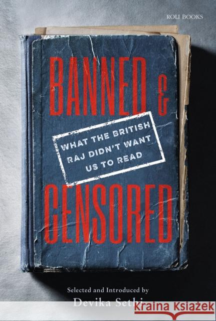 Banned & Censored: What the British Raj Didn't Want Us To Read Devika Sethi 9789392130649 Roli Books Pvt Ltd