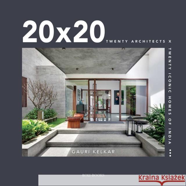 20 X 20: Twenty Architects X Twenty Iconic Home of India Gauri Kelkar 9789392130915 Roli Books