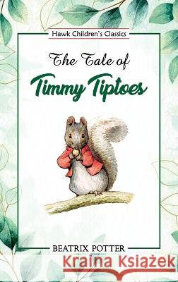 The Tale of Timmy Tiptoes Beatrix Potter 9789392322723 Hawk Press