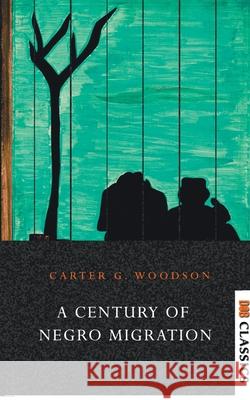 A Century of Negro Migration Carter G 9789392355073 Repro Knowledgcast Ltd