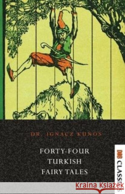 Forty-four Turkish Fairy Tales Ignacz Kunos 9789392355332