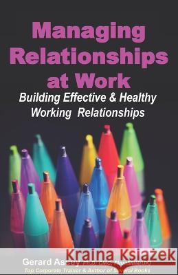 Managing Relationships at Work: Building Effective & Healthy Working Relationships Gerard Assey   9789392492181 Collection Skills