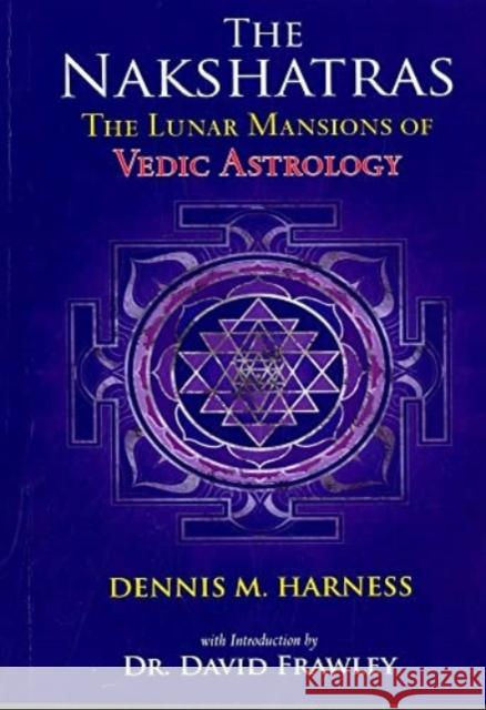 The Lunar Mansions of Vedic  Astrology Dennis M. Harness 9789392510007