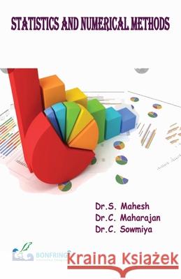 Statistics and Numerical Methods Dr S. Mahesh Dr C. Maharajan Dr C. Sowmiya 9789392537189 Bonfring Technology Solutions