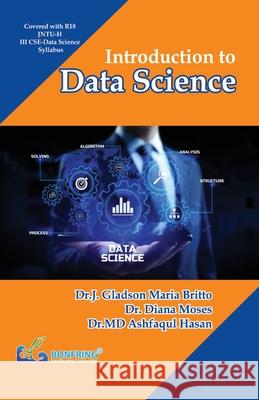 Introduction to Data Science Dr J. Gladson Maria Britto Dr Diana Moses Dr MD Ashfaqul Hasan 9789392537493