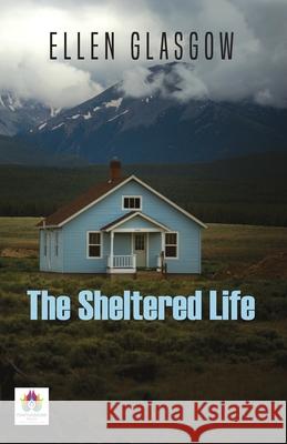 The Sheltered Life Ellen Glasgow 9789392554773 Repro Knowledgcast Ltd