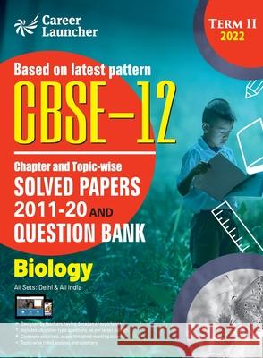 CBSE Class XII 2022 - Term II: Chapter and Topic-wise Solved Papers 2011-2020 & Question Bank: Biology G K Publications (P) Ltd 9789392837340 G.K Publications Pvt.Ltd
