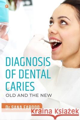 Diagnosis of Dental Caries-Old and the New Sana Farooq 9789392878572 Orangebooks Publication