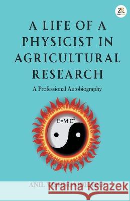 A Life Of A Physicist In Agricultural Research Anil Vishnu Moharir   9789393029201 Zorba Books