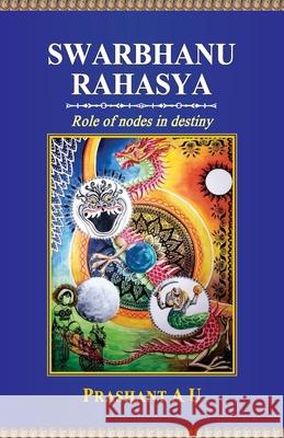 Swarbhanu Rahasya: Role of Nodes in Destiny Prashant A 9789393214591
