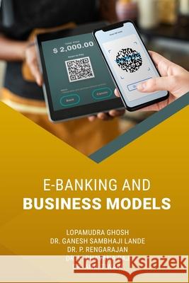 E-Banking and Business Models Ganesh Sambhaji Lande P. Rengarajan K. Bhavana Raj 9789393239471