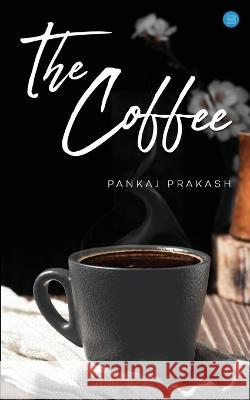 The Coffee Pankaj Prakash   9789393384737 Bluerose Publishers Pvt. Ltd.