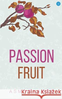 Passion Fruit Asmi Dhaker   9789393385086 Blue Rose Publishers