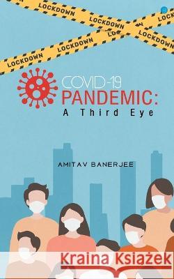 Covid-19 Pandemic: A Third Eye Banerjee Amitav   9789393388698 Blue Rose Publisher