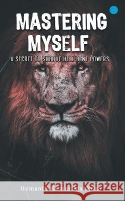 Mastering Myself - A Secret To Subdue Hell Bent Powers Hemanth Kumar Makkena   9789393388971 Bluerose Publisher