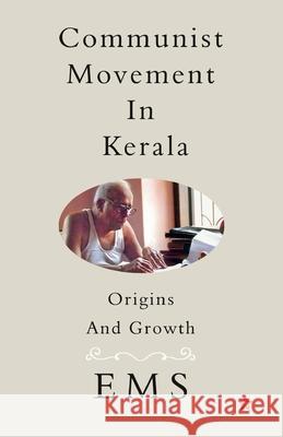 Communist Movement in Kerala Origins and Growth Praveen E 9789393468048