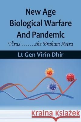 New Age Biological Warfare and Pandemic - Virus .......the Braham Astra Lt Gen Virin Dhir 9789393499172 Vij Books India