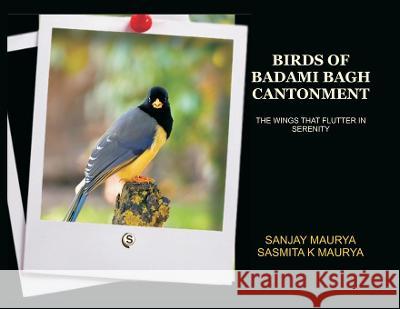 Birds of Badami Bagh Cantonment Sanjay Maurya Sasmita K. Maurya 9789393499578