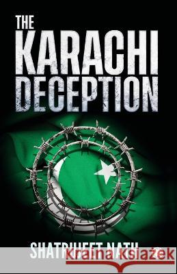 The Karachi Deception Shatrujeet Nath 9789393559524 Jaico Publishing House