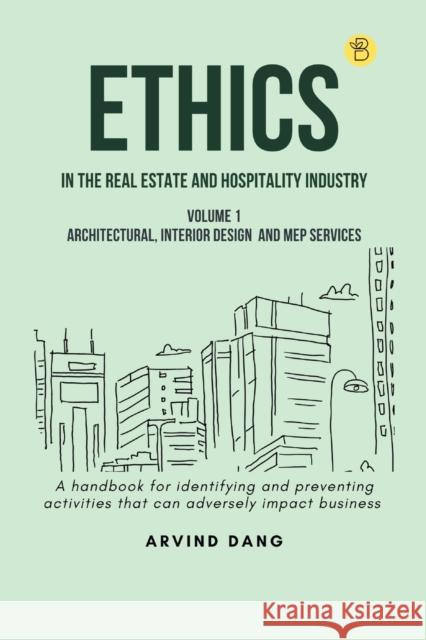 Ethics in the real estate and hospitality industry (Volume 1 - Architectural, Interior Design and MEP Services) Arvind Dang   9789393635709 Beeja House