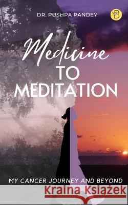 Medicine to Meditation Dr Pushpa Pandey   9789393635822 Beeja House