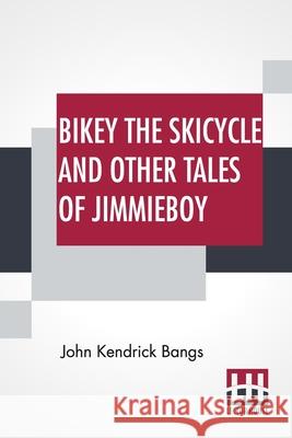 Bikey The Skicycle And Other Tales Of Jimmieboy John Kendrick Bangs 9789393693396