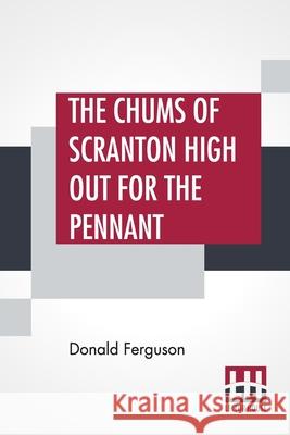 The Chums Of Scranton High Out For The Pennant: Or In The Three Town League Donald Ferguson 9789393693419 Lector House