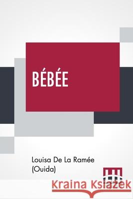 Bébée: Or, Two Little Wooden Shoes A Story. de la Ramée (Ouida), Louisa 9789393693518 Lector House