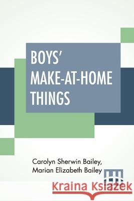 Boys' Make-At-Home Things Carolyn Sherwin Bailey Marian Elizabeth Bailey 9789393693914