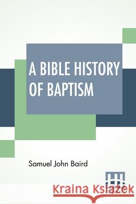 A Bible History Of Baptism Samuel John Baird 9789393794499