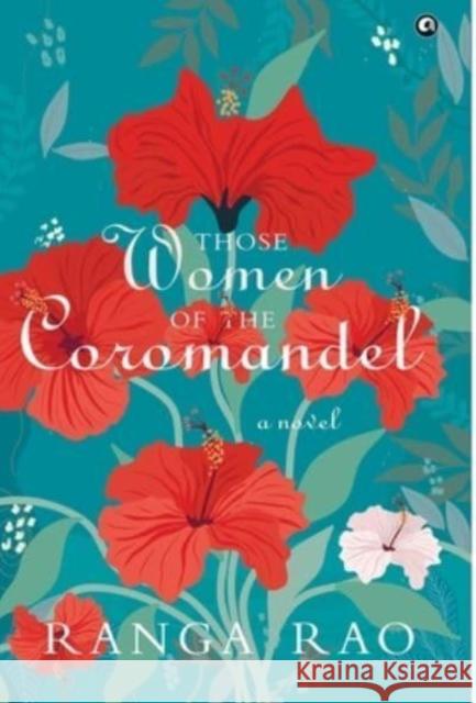 THOSE WOMEN OF THE  COROMANDEL: A Novel Rao, Ranga 9789393852151