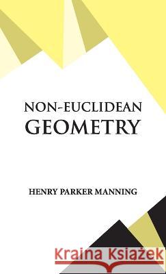 Non-Euclidean Geometry Henry Parker Manning 9789393971111 Hawk Press