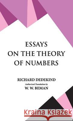 Essays on the Theory of Numbers Richard Dedekind 9789393971197 Hawk Press