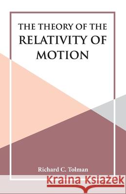 The Theory of the Relativity of Motion Richard C. Tolman 9789393971333 Hawk Press