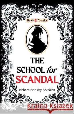 The School For Scandal Richard Brinsley Sheridan 9789393971364 Hawk Press