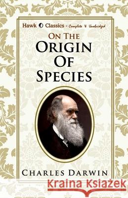 On the Origin of Species Charles Darwin 9789393971463 Hawk Press