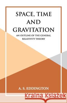 Space, Time and Gravitation A. S. Eddington 9789393971494 Hawk Press