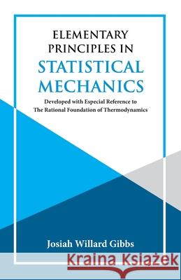 Elementary Principles in Statistical Mechanics J Willard Gibbs 9789393971517 Hawk Press