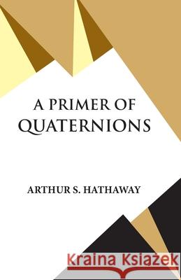 A Primer Of Quaternions Arthur S Hathaway 9789393971555