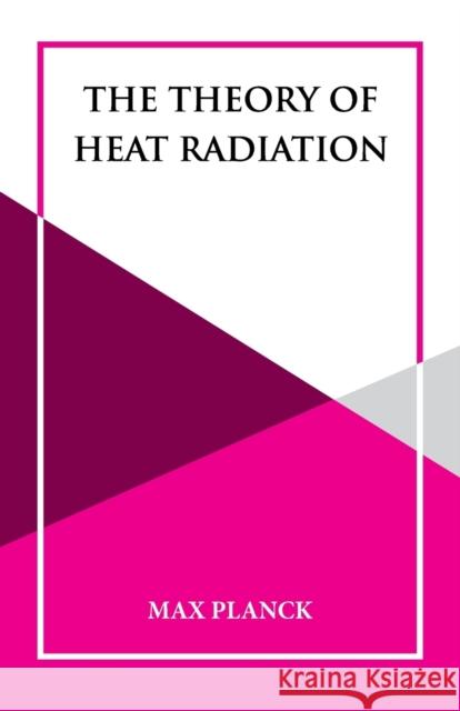 The Theory of Heat Radiation Max Planck 9789393971562