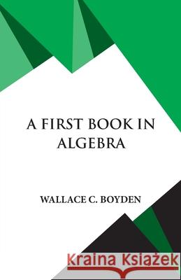 A First Book in Algebra Wallace Clarke Boyden 9789393971579 Hawk Press