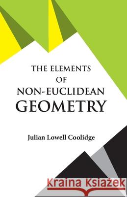 The Elements of Non-Euclidean Geometry Julian Lowell Coolidge 9789393971616 Hawk Press