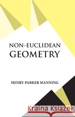 Non-Euclidean Geometry Henry Parker Manning 9789393971654 Hawk Press