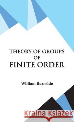 Theory of Groups of Finite Order W Burnside 9789393971678 Hawk Press