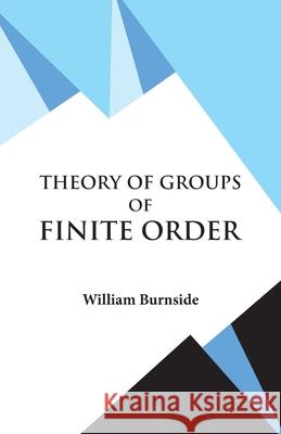 Theory of Groups of Finite Order W Burnside 9789393971814 Hawk Press