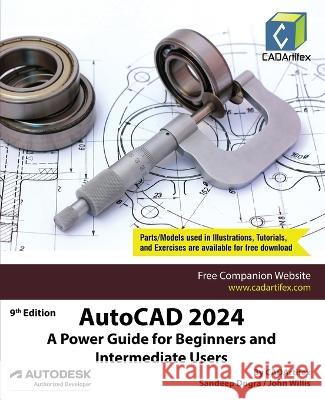 AutoCAD 2024: A Power Guide for Beginners and Intermediate Users Cadartifex Sandeep Dogra John Willis 9789394074125