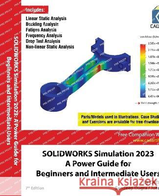 SOLIDWORKS Simulation 2023: A Power Guide for Beginners and Intermediate Users: Colored Cadartifex Sandeep Dogra John Willis 9789394074132