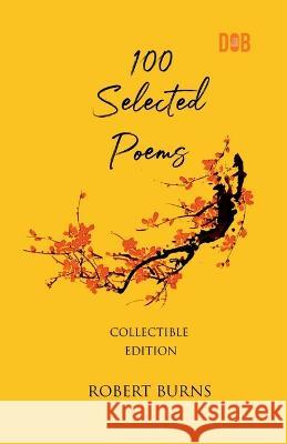 100 Selected Poems, Robert Burns Robert Burns 9789394109513 Delhi Open Books