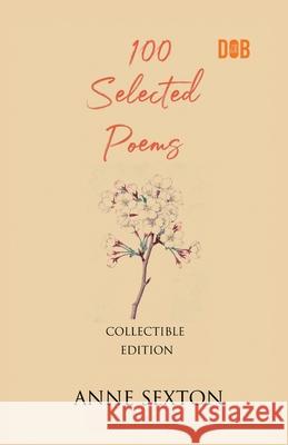 100 Selected Poems, Anne Sexton Anne Sexton 9789394109759 Delhi Open Books