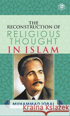 The Reconstruction of Religious Thought in Islam M. Iqbal 9789394112117